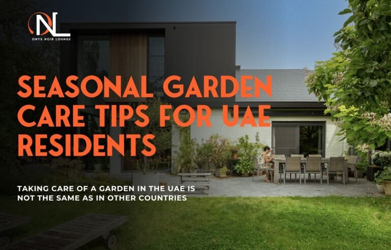 Seasonal Garden Care Tips for UAE Residents