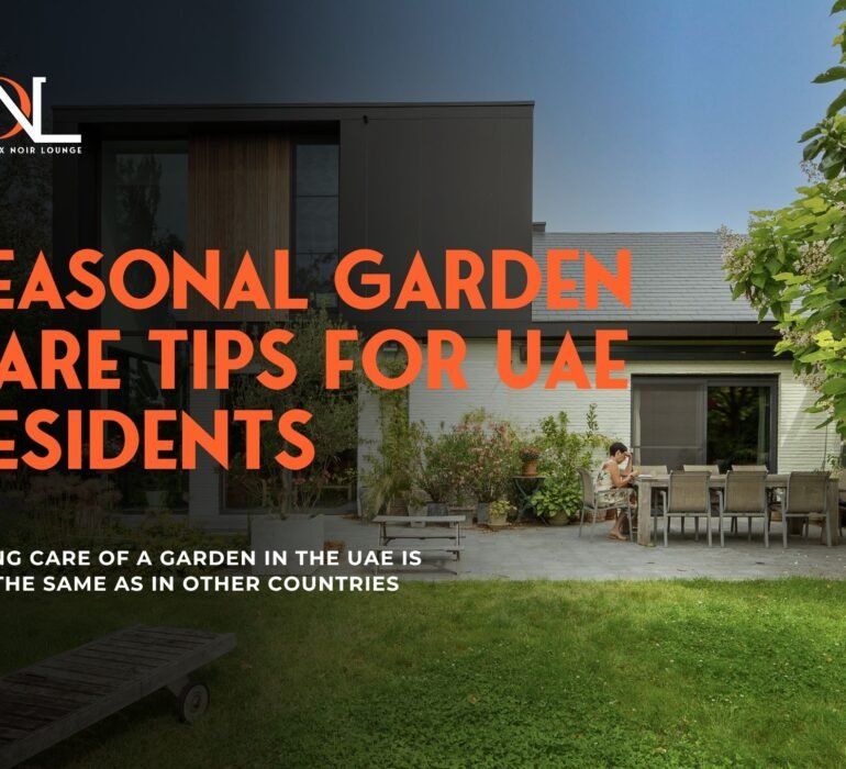 Seasonal Garden Care Tips for UAE Residents
