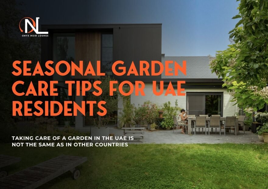 Seasonal Garden Care Tips for UAE Residents